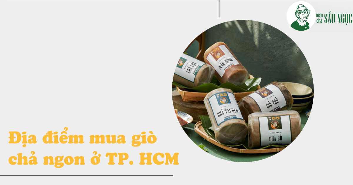 Chả lụa ngon mua ở đâu tại Sài Gòn? Đây là vài địa chỉ bạn không nên bỏ lỡ!